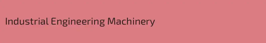 Industrial Engineering Machinery